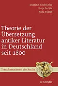 E-Book (pdf) Theorie der Übersetzung antiker Literatur in Deutschland seit 1800 von Josefine Kitzbichler, Katja Lubitz, Nina Mindt
