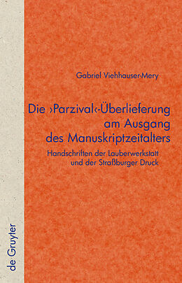 E-Book (pdf) Die 'Parzival'-Überlieferung am Ausgang des Manuskriptzeitalters von Gabriel Viehhauser