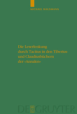 E-Book (pdf) Die Leserlenkung durch Tacitus in den Tiberius- und Claudiusbüchern der &quot;Annalen&quot; von Michael Hausmann
