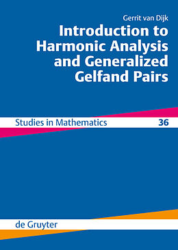 Fester Einband Introduction to Harmonic Analysis and Generalized Gelfand Pairs von Gerrit van Dijk