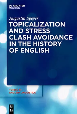 E-Book (pdf) Topicalization and Stress Clash Avoidance in the History of English von Augustin Speyer