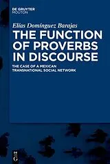 Fester Einband The Function of Proverbs in Discourse: The Case of a Mexican Transnational Social Network von Elías Domínguez Barajas