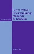 E-Book (pdf) Ist es vernünftig, moralisch zu handeln? von Héctor Wittwer