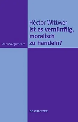 E-Book (pdf) Ist es vernünftig, moralisch zu handeln? von Héctor Wittwer