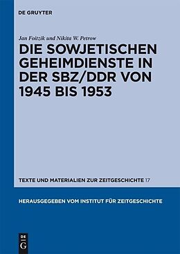 Fester Einband Die sowjetischen Geheimdienste in der SBZ/DDR von 1945 bis 1953 von Jan Foitzik, Nikita W. Petrow