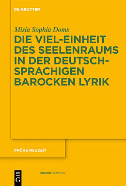 E-Book (pdf) Die Viel-Einheit des Seelenraums in der deutschsprachigen barocken Lyrik von Misia Sophia Doms