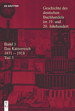 E-Book (pdf) Geschichte des deutschen Buchhandels im 19. und 20. Jahrhundert. Das Kaiserreich 1870-1918 / Das Kaiserreich 1871 - 1918 von 