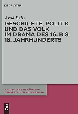 E-Book (pdf) Geschichte, Politik und das Volk im Drama des 16. bis 18. Jahrhunderts von Arnd Beise