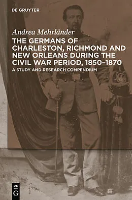 E-Book (pdf) The Germans of Charleston, Richmond and New Orleans during the Civil War Period, 1850-1870 von Andrea Mehrländer