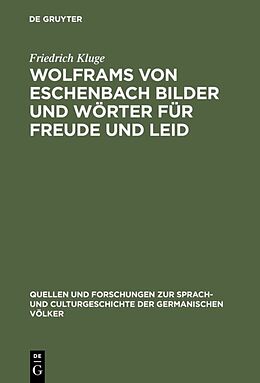 Fester Einband Wolframs von Eschenbach Bilder und Wörter für Freude und Leid von Friedrich Kluge