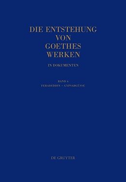 Fester Einband Die Entstehung von Goethes Werken in Dokumenten / Feradeddin - Gypsabgüsse von 