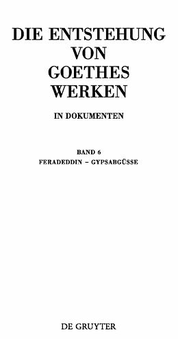E-Book (pdf) Die Entstehung von Goethes Werken in Dokumenten / Feradeddin - Gypsabgüsse von 