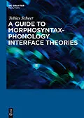 E-Book (pdf) A Guide to Morphosyntax-Phonology Interface Theories von Tobias Scheer