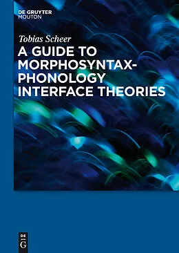 E-Book (pdf) A Guide to Morphosyntax-Phonology Interface Theories von Tobias Scheer