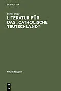 E-Book (pdf) Literatur für das "Catholische Teutschland" von Birgit Boge