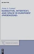 PDF Narrative, Intertext, and Space in Euripides' "Phoenissae" von Anna A. Lamari