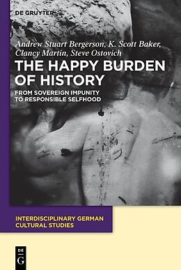 Fester Einband The Happy Burden of History von Andrew S. Bergerson, Steve Ostovich, Clancy Martin