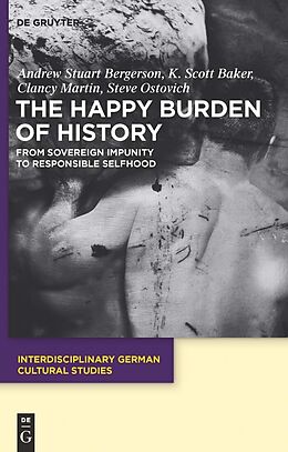 E-Book (pdf) The Happy Burden of History von Andrew S. Bergerson, K. Scott Baker, Clancy Martin