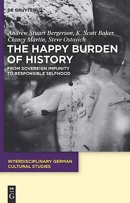 PDF The Happy Burden of History von Andrew S. Bergerson, K. Scott Baker, Clancy Martin