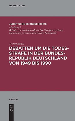E-Book (pdf) Debatten um die Todesstrafe in der Bundesrepublik Deutschland von 1949 bis 1990 von Yvonne Hötzel