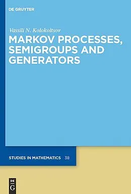 PDF Markov Processes, Semigroups and Generators von Vassili N. Kolokoltsov