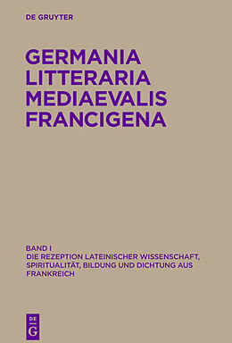 Fester Einband Germania Litteraria Mediaevalis Francigena / Die Rezeption lateinischer Wissenschaft, Spiritualität, Bildung und Dichtung aus Frankreich von 