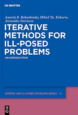 E-Book (pdf) Iterative Methods for Ill-Posed Problems von Anatoly B. Bakushinsky, Mihail Yu. Kokurin, Alexandra Smirnova