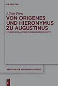 PDF Von Origenes und Hieronymus zu Augustinus von Alfons Fürst