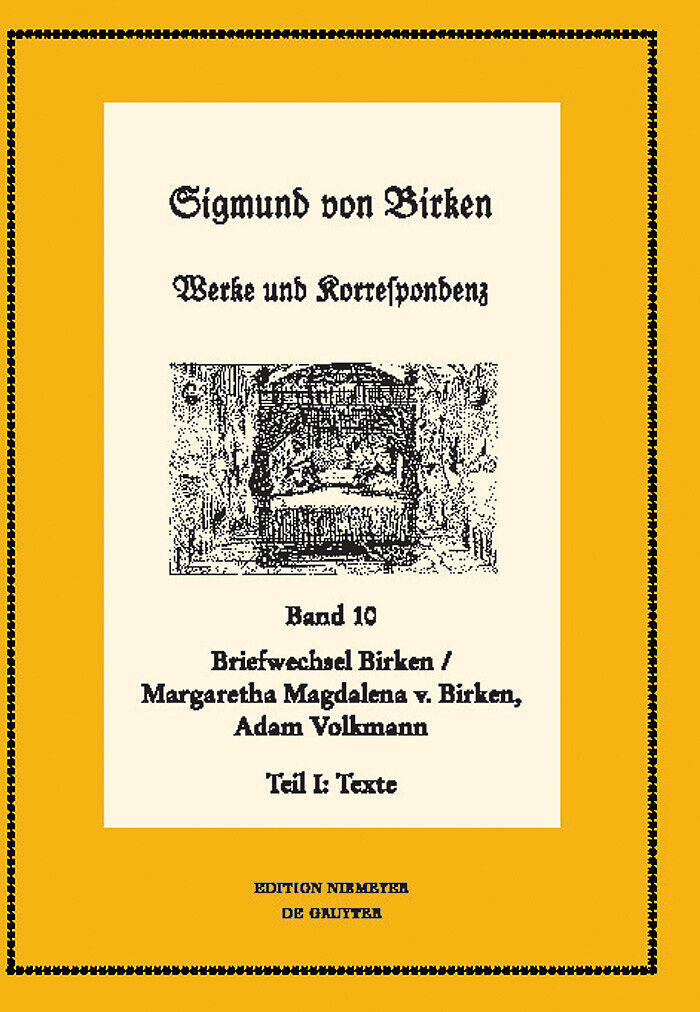 Sigmund von Birken: Werke und Korrespondenz / Der Briefwechsel zwischen Sigmund von Birken und Margaretha Magdalena von Birken und Adam Volkmann