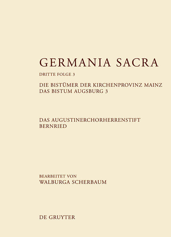 Germania Sacra. Dritte Folge / Die Bistümer der Kirchenprovinz Mainz. Das Bistum Augsburg 3. Das Augustinerchorherrenstift Bernried