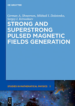 Livre Relié Strong and Superstrong Pulsed Magnetic Fields Generation de German A. Shneerson, Sergey I. Krivosheev, Mikhail I. Dolotenko