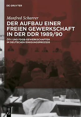 PDF Der Aufbau einer freien Gewerkschaft in der DDR 1989/90 von Manfred Scharrer