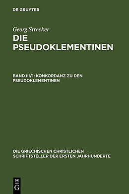 Fester Einband Die Pseudoklementinen / Konkordanz zu den Pseudoklementinen, Teil 1 von Georg Strecker