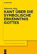 E-Book (pdf) Kant über die symbolische Erkenntnis Gottes von Sebastian Maly