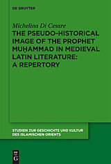 eBook (pdf) The Pseudo-historical Image of the Prophet Muhammad in Medieval Latin Literature: A Repertory de Michelina Di Cesare