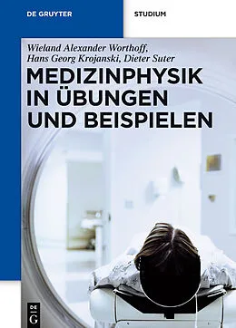E-Book (pdf) Medizinphysik in Übungen und Beispielen von Wieland Alexander Worthoff, Hans Georg Krojanski, Dieter Suter