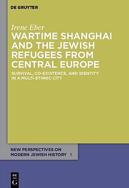 Livre Relié Wartime Shanghai and the Jewish Refugees from Central Europe de Irene Eber