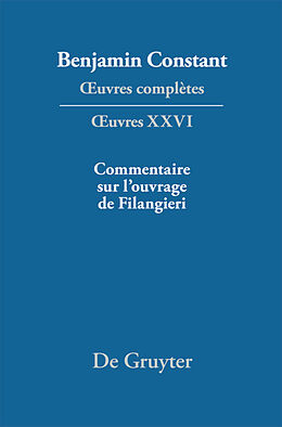 Livre Relié  uvres complètes, XXVI, Ecrits politiques   Commentaire sur l ouvrage de Filangieri de Benjamin Constant
