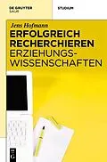 E-Book (pdf) Erfolgreich recherchieren - Erziehungswissenschaften von Jens Hofmann