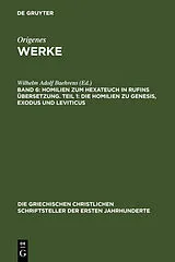 Fester Einband Homilien zum Hexateuch in Rufins Übersetzung. Teil 1: Die Homilien zu Genesis, Exodus und Leviticus von 