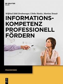 E-Book (pdf) Informationskompetenz professionell fördern von Ulrike Hanke, Martina Straub, Wilfried Sühl-Strohmenger
