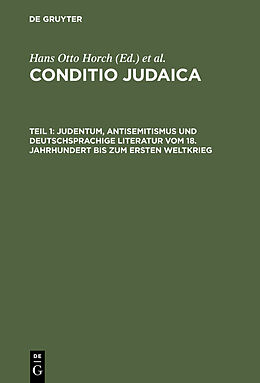 E-Book (pdf) Conditio Judaica / Judentum, Antisemitismus und deutschsprachige Literatur vom 18. Jahrhundert bis zum Ersten Weltkrieg von Hans Otto Horch, Horst Denkler