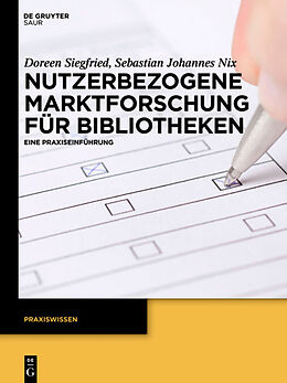 Kartonierter Einband Nutzerbezogene Marktforschung für Bibliotheken von Doreen Siegfried, Sebastian Johannes Nix