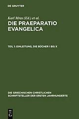Fester Einband Die Praeparatio evangelica. Teil 1: Einleitung. Die Bücher I bis X von Eusebius von Caesarea