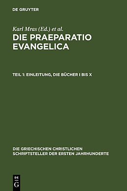 Fester Einband Eusebius Caesariensis: Werke / Die Praeparatio evangelica. Teil 1: Einleitung. Die Bücher I bis X von Eusebius von Caesarea