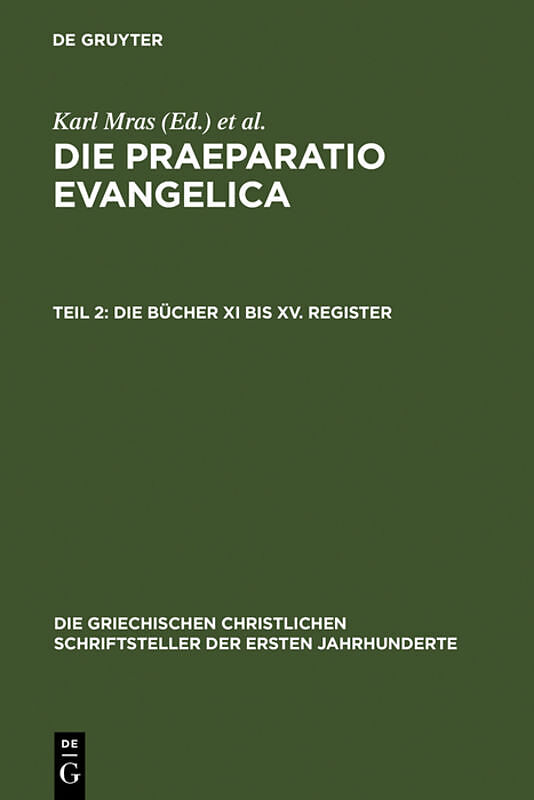 Eusebius Caesariensis: Werke / Die Praeparatio Evangelica. Teil 2: Die Bücher XI bis XV. Register