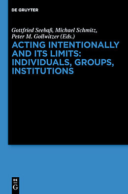 Livre Relié Acting Intentionally and Its Limits: Individuals, Groups, Institutions de 