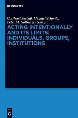 eBook (pdf) Acting Intentionally and Its Limits: Individuals, Groups, Institutions de 