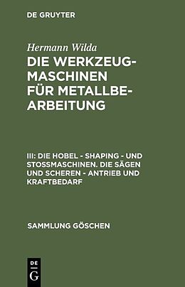 E-Book (pdf) Hermann Wilda: Die Werkzeugmaschinen für Metallbearbeitung / Die Hobel  Shaping  und Stoßmaschinen. Die Sägen und Scheren  Antrieb und Kraftbedarf von Hermann Wilda