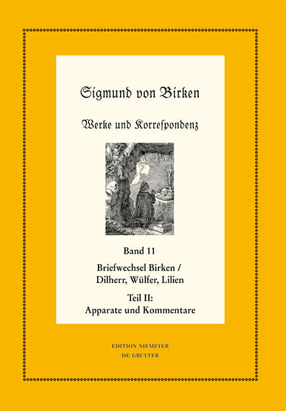 Sigmund von Birken: Werke und Korrespondenz / Der Briefwechsel zwischen Sigmund von Birken und Johann Michael Dilherr, Daniel Wülfer und Caspar von Lilien